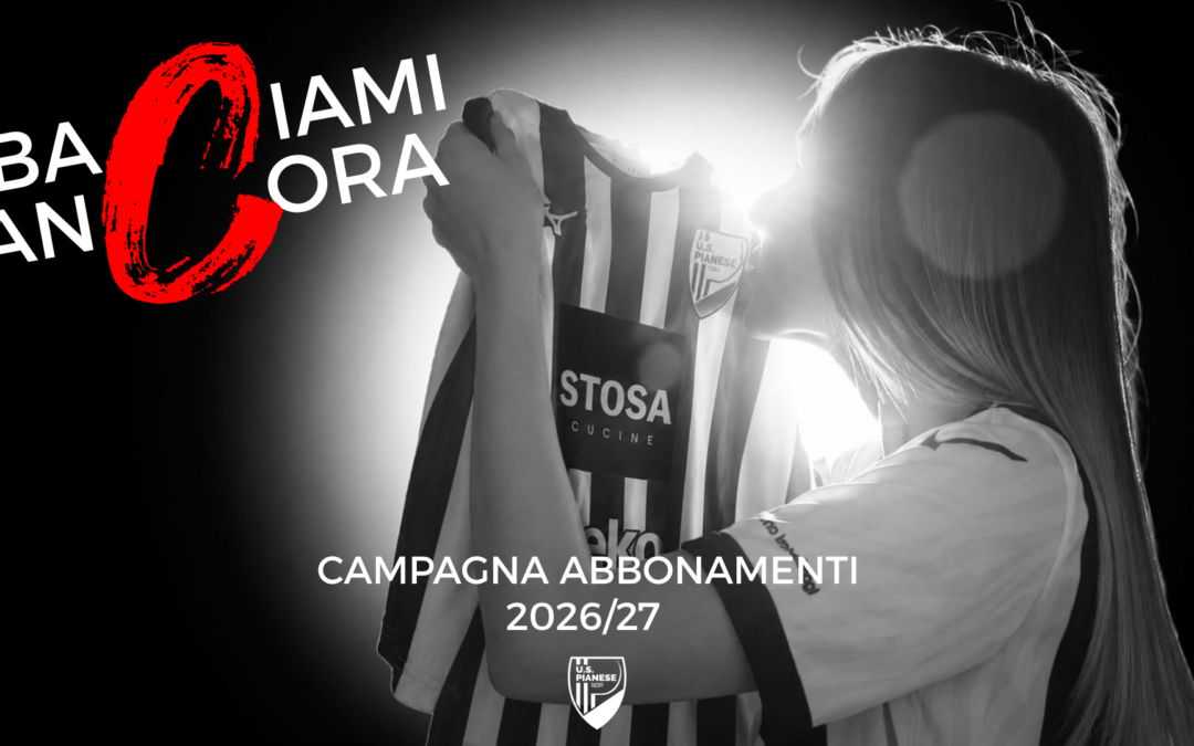 “BaCiami anCora”, da domani al via la campagna abbonamenti della Pianese per la stagione 2026/27